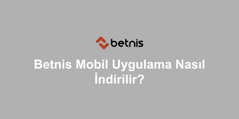 Betnis Mobil Uygulama Nasıl İndirilir?