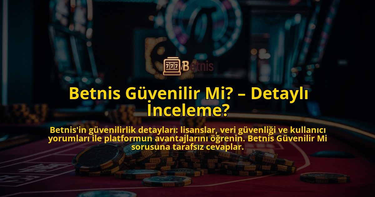 Betnis-Guvenilir-Mi-Detayli-Inceleme-overlay-1769022256.jpg