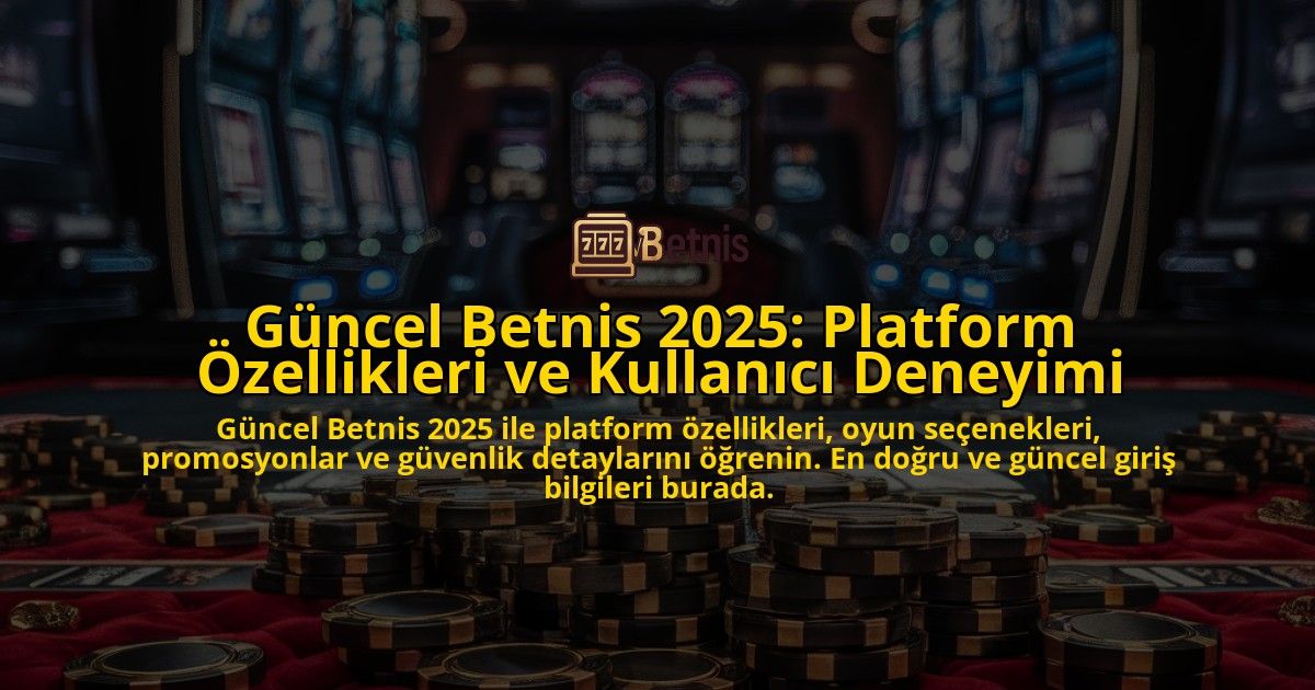 Gncel-Betnis-2025-Platform-zellikleri-ve-Kullanc-Deneyimi-overlay-1768238881.jpg