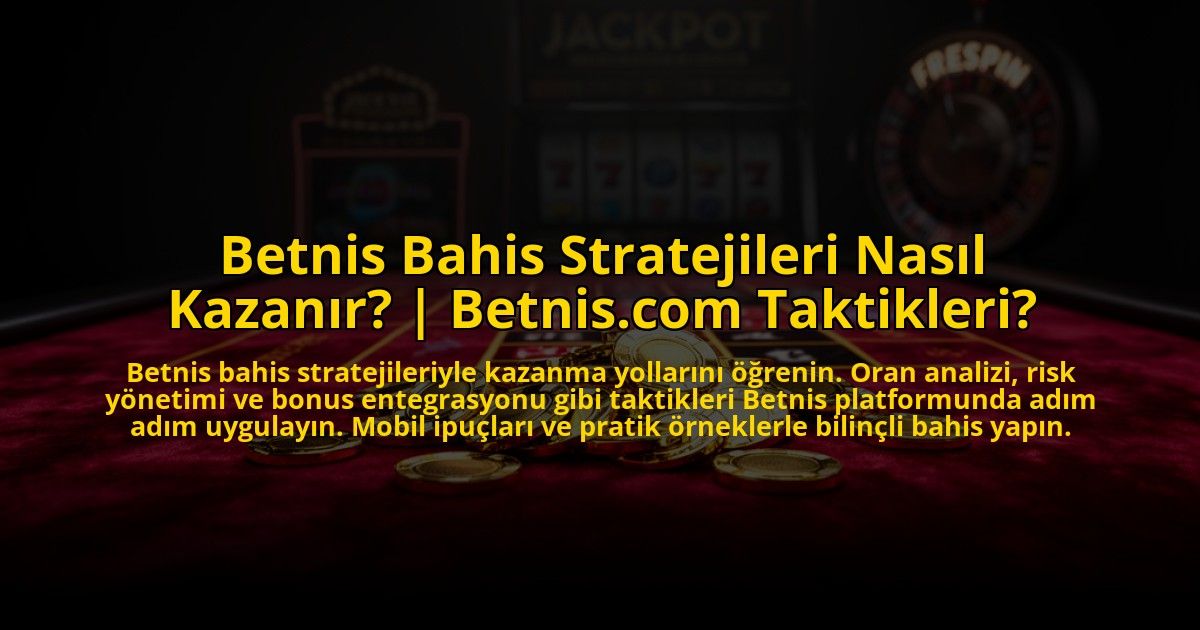 Betnis-Bahis-Stratejileri-Nasil-Kazanir-Betniscom-Taktikleri-overlay-1773534237.jpg