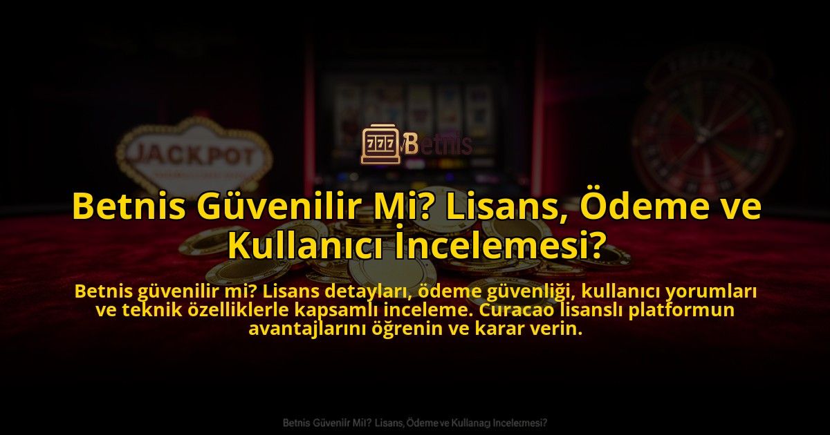 Betnis-Guvenilir-Mi-Lisans-Odeme-ve-Kullanici-Incelemesi-overlay-1773621295.jpg