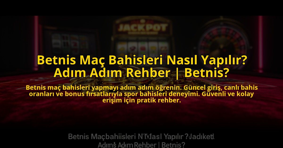 Betnis-Mac-Bahisleri-Nasil-Yapilir-Adim-Adim-Rehber-Betnis-overlay-1772879496.jpg