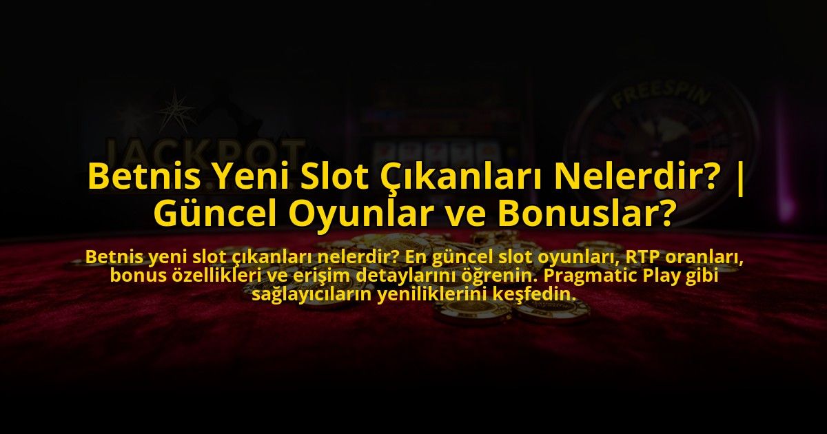 Betnis-Yeni-Slot-Cikanlari-Nelerdir-Guncel-Oyunlar-ve-Bonuslar-overlay-1773601680.jpg
